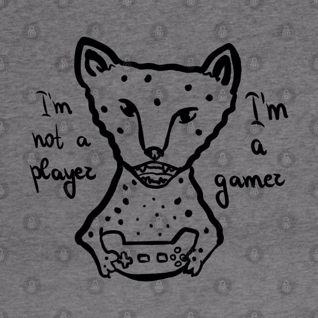 I'm not a player I'm a gamer by Antiope